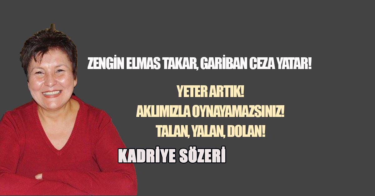 YETER ARTIK! AKLIMIZLA OYNAYAMAZSINIZ! TALAN, YALAN, DOLAN!