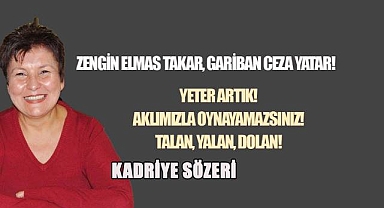 YETER ARTIK! AKLIMIZLA OYNAYAMAZSINIZ! TALAN, YALAN, DOLAN!