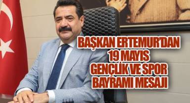 BAŞKAN ERTEMUR’DAN 19 MAYIS GENÇLİK VE SPOR BAYRAMI MESAJI