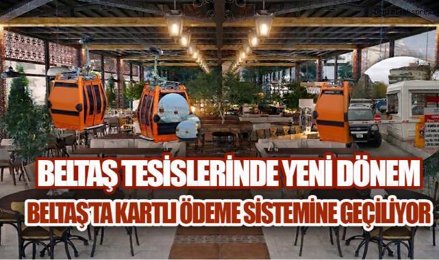 BELTAŞ TESİSLERİNDE YENİ DÖNEM, KARTLI ÖDEME SİSTEMİNE GEÇİLİYOR
