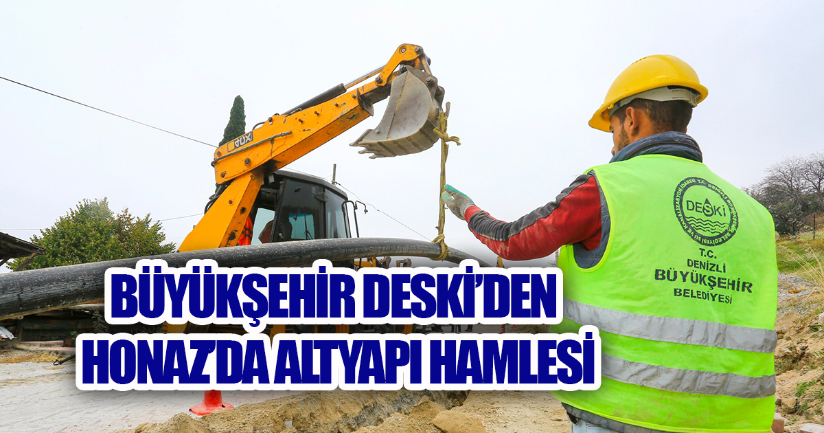 Büyükşehir DESKİ’den Honaz’da altyapı hamlesi