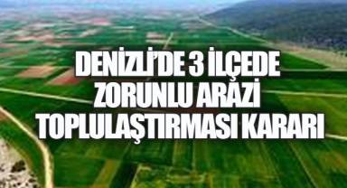 Denizli’de 3 İlçe, 29 Mahalle İçin Kritik Karar: Zorunlu Toplulaştırma Başlıyor