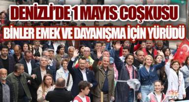 Emekçiler Denizli'de Alanları Doldurdu: 1 Mayıs Coşkusu Sokaklara Taştı