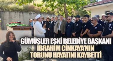 GÜMÜŞLER ESKİ BELEDİYE BAŞKANI İBRAHİM CİNKAYA'NIN TORUNU HAYATINI KAYBETTİ