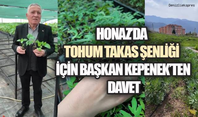 HONAZ’DA TOHUM TAKAS ŞENLİĞİ İÇİN BAŞKAN KEPENEK’TEN DAVET