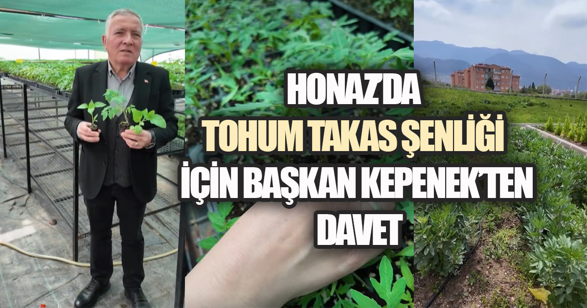 HONAZ'DA TOHUM TAKAS ŞENLİĞİ İÇİN BAŞKAN KEPENEK'TEN DAVET