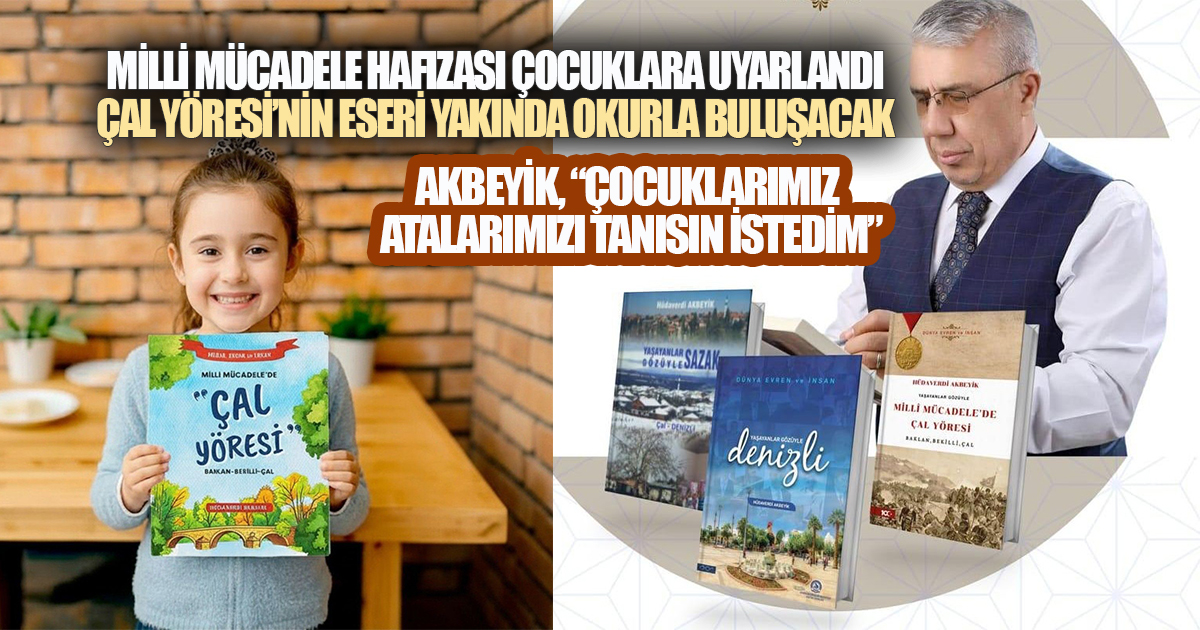 Hüdaverdi Akbeyik'in Milli Mücadele'de Çal Yöresi'ni anlatan eseri, çocuklar yeniden kaleme alındı
