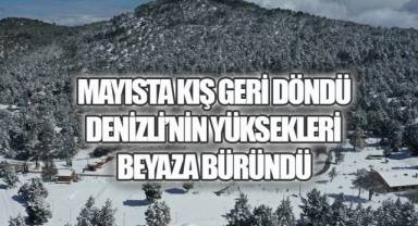 Mayısta Kış Geri Döndü: Denizli'nin Yüksekleri Beyaza Büründü