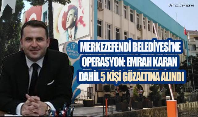 Merkezefendi Belediyesi'ne Operasyon: Emrah Karan Dahil 5 Kişi Gözaltına Alındı