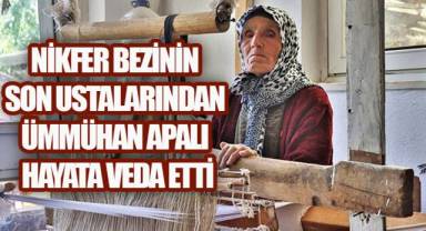 Nikfer Bezinin Son Ustalarından Ümmühan Apalı Hayata Veda Etti