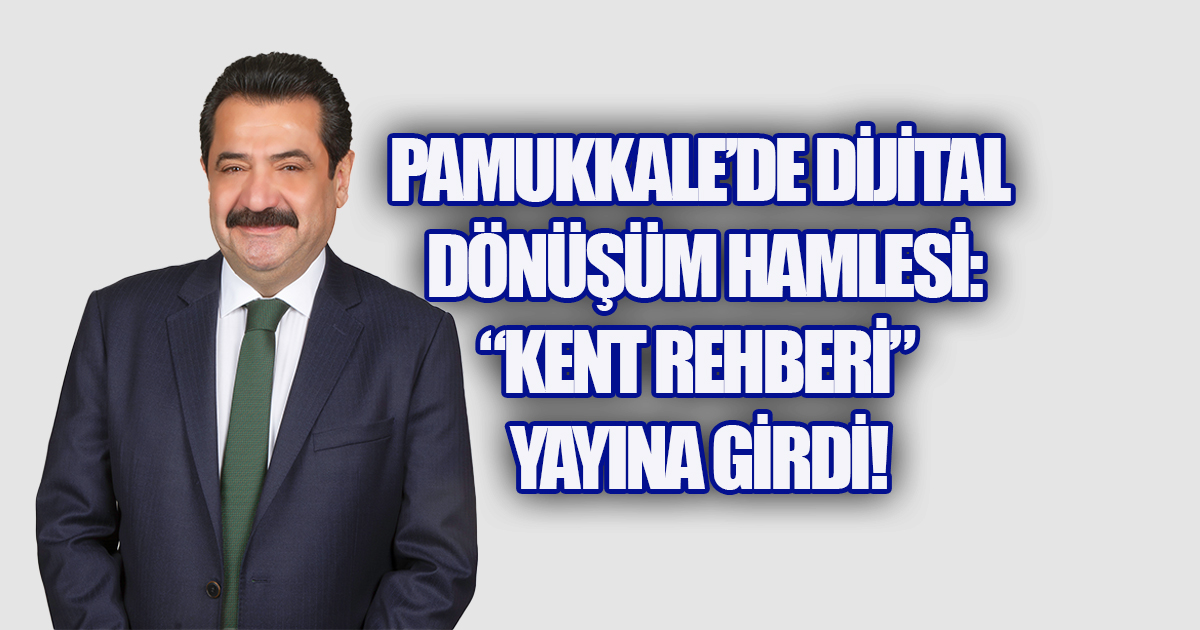 PAMUKKALE’DE DİJİTAL DÖNÜŞÜM HAMLESİ: “KENT REHBERİ” YAYINA GİRDİ!
