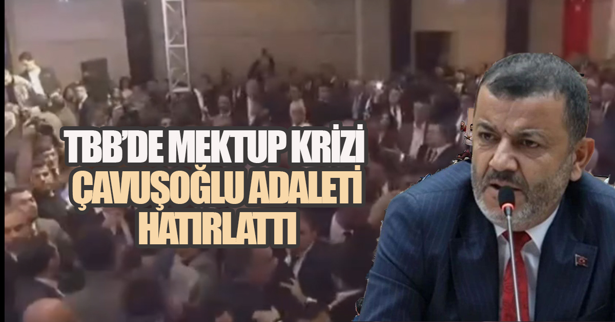 TBB’DE MEKTUP KRİZİ: ÇAVUŞOĞLU, “BU TERAZİ HEPİMİZİ TARTAR”