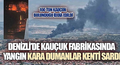 100 TONLUK KAUÇUK DEPOSU ALEVLERE TESLİM OLDU, HASAR BÜYÜK, CAN KAYBI YOK