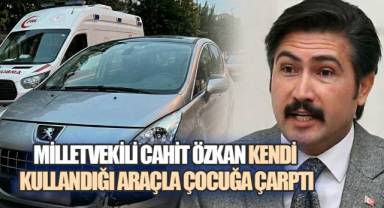 AK Parti Denizli Milletvekili Cahit Özkan Kendi Kullandığı Araçla Çocuğa Çarptı