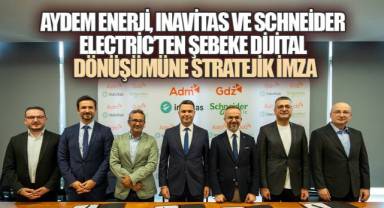 Aydem Enerji, Inavitas ve Schneider Electric'ten Şebeke Dijital Dönüşümüne Stratejik İmza
