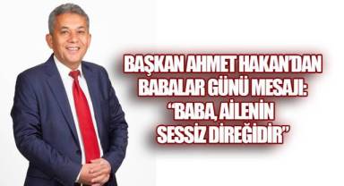 Başkan Ahmet Hakan'dan Babalar Günü Mesajı: