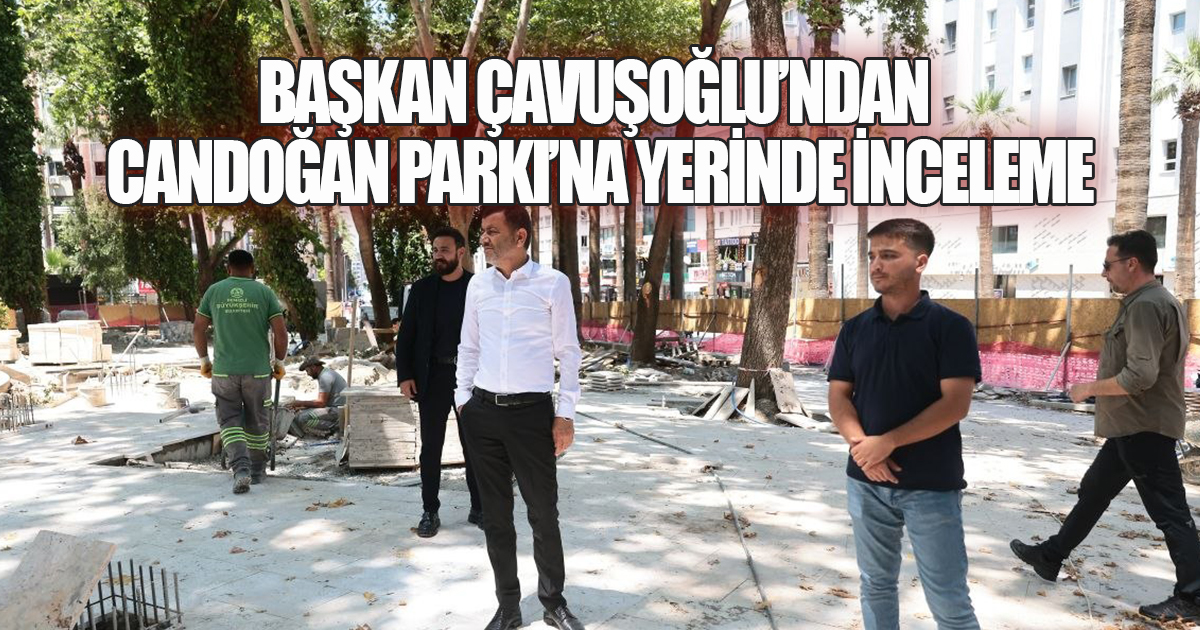 Başkan Çavuşoğlu'ndan Candoğan Parkı'na yerinde inceleme 