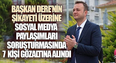 Başkan Dere'nin Şikâyeti Sonrası Ekipler Harekete Geçti, 7 Kişi Gözaltına Alındı