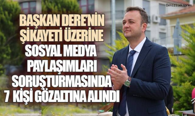 Başkan Dere'nin Şikâyeti Sonrası Ekipler Harekete Geçti, 7 Kişi Gözaltına Alındı
