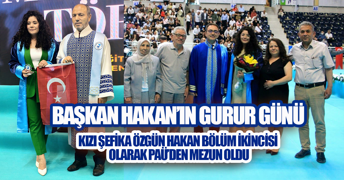 Başkan Hakan'ın Gurur Günü: Kızı Bölüm İkincisi Olarak PAÜ'den Mezun Oldu