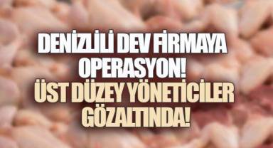 BEYAZ ET DEVİNE OPERASYON: DENİZLİLİ İŞ İNSANI VE ÜST DÜZEY YÖNETİCİLERİ GÖZALTINDA 