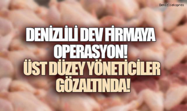 BEYAZ ET DEVİNE OPERASYON: DENİZLİLİ İŞ İNSANI VE ÜST DÜZEY YÖNETİCİLERİ GÖZALTINDA
