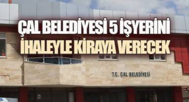 Çal Belediyesi’nden Kiralık İşyerleri İçin İhale Duyurusu
