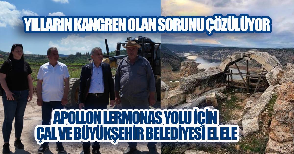 Çal'da Yılların Kangreni Tarihe Karışıyor: Apollon Lermonas Yolunda Çalışmalar Başladı