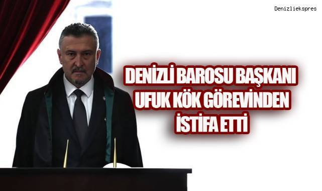 Denizli Barosu Başkanı Ufuk Kök Görevinden İstifa Etti