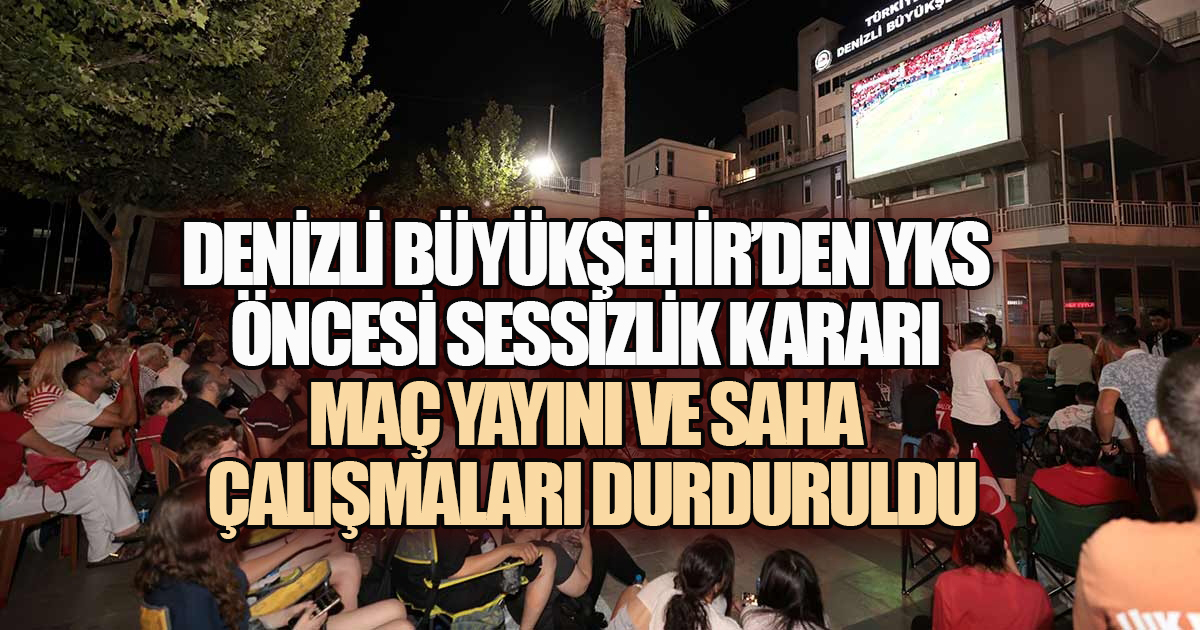Denizli Büyükşehir’den YKS öncesi sessizlik kararı Maç yayını ve saha çalışmaları durduruldu