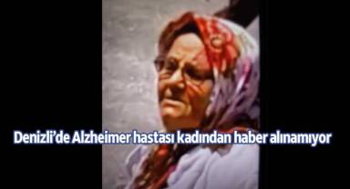 Denizli’de Alzheimer hastası kadından haber alınamıyor
