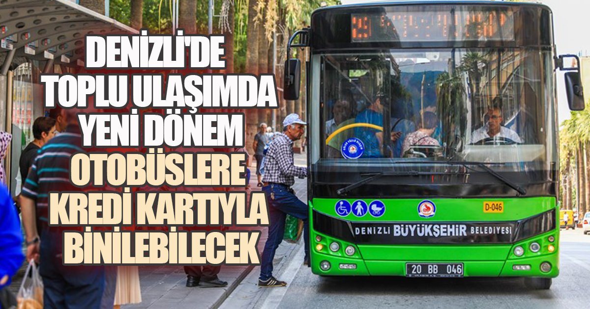 Denizli'de Toplu Ulaşımda Yeni Dönem: Otobüslere Kredi Kartıyla Binilebilecek