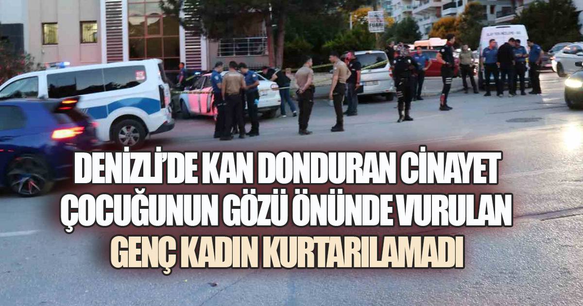 DENİZLİ'DE VAHŞET: POMPALI TÜFEKLE SALDIRIYA UĞRAYAN GENÇ KADIN KURTARILAMADI