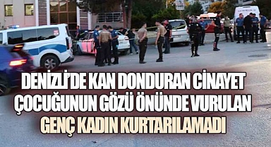 DENİZLİ'DE VAHŞET: POMPALI TÜFEKLE SALDIRI UĞRAYAN GENÇ KADIN KURTARILAMADI