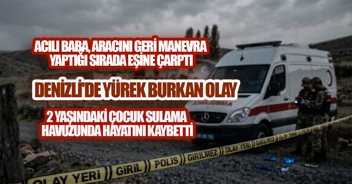 Denizli'de Yürek Burkan Zincirleme Acı: Evlat Kaybı, Ardından Kaza