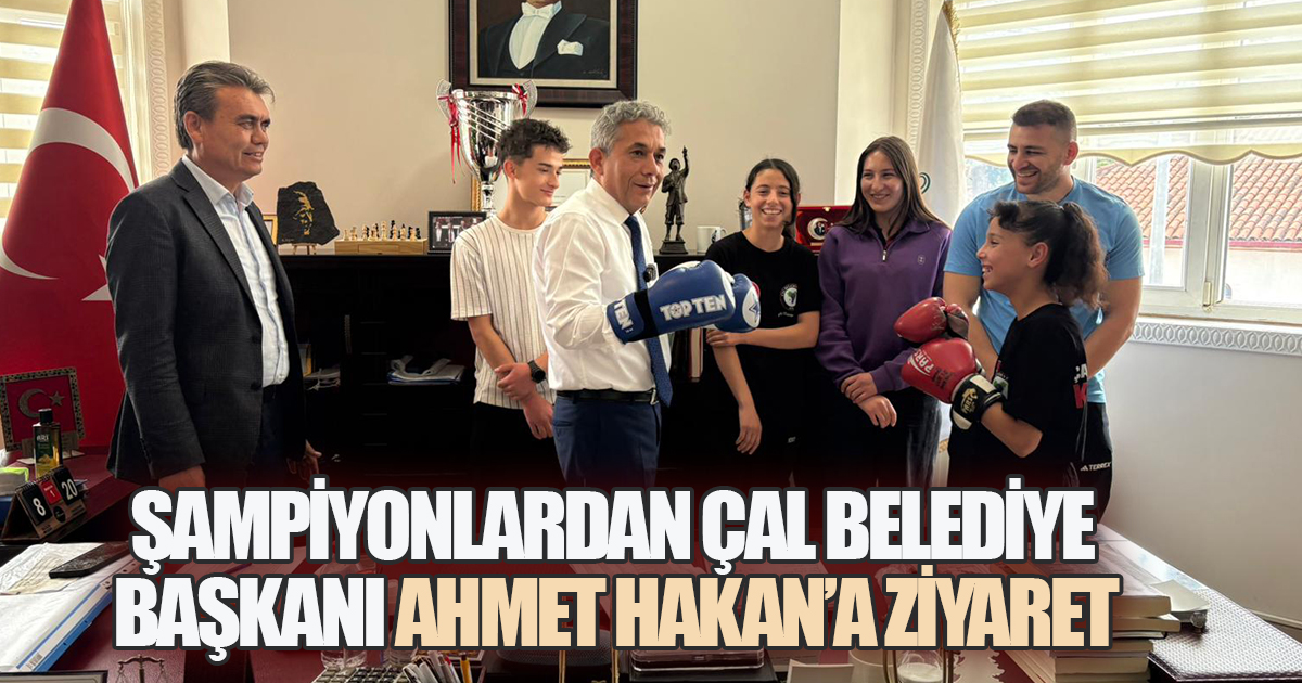DÜNYA ŞAMPİYONLARINDAN ÇAL BELEDİYE BAŞKANI AHMET HAKAN'A ZİYARET