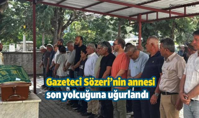 Gazeteci Sözeri’nin annesi son yolcuğuna uğurlandı