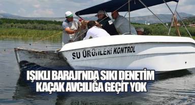 Işıklı Barajı'nda Sıkı Balıkçılık Denetimi