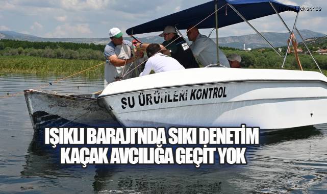 Işıklı Barajı'nda Sıkı Balıkçılık Denetimi