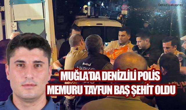 Muğla'da Astsubay Dehşeti Can Aldı: Denizlili Polis Tayfun Baş Şehit Düştü