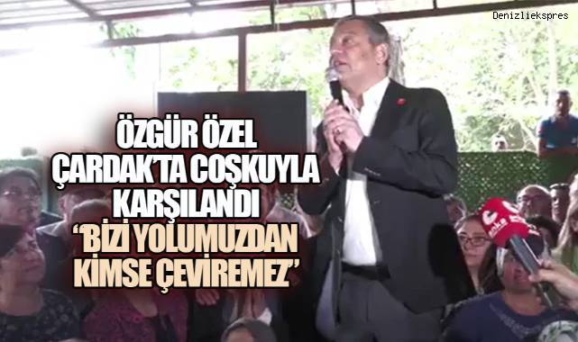 Özgür Özel Çardak'ta Coşkuyla Karşılandı: