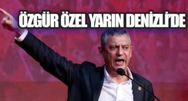 ÖZGÜR ÖZEL YARIN DENİZLİ’DE ESNAF VE VATANDAŞLARLA BULUŞACAK