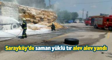 Sarayköy’de saman yüklü tır alev alev yandı