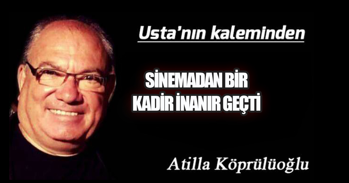 Sinemadan Bir KADİR İNANIR Geçti