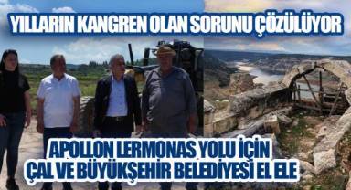 Çal'da Yılların Kangreni Tarihe Karışıyor: Apollon Lermonas Yolunda Çalışmalar Başladı