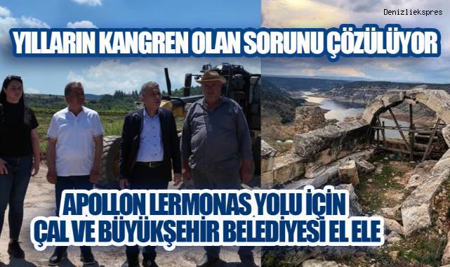 Çal'da Yılların Kangreni Tarihe Karışıyor: Apollon Lermonas Yolunda Çalışmalar Başladı