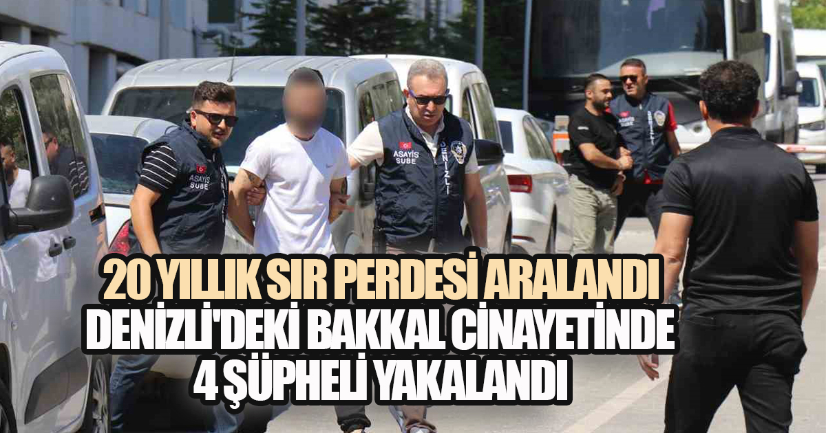 20 Yıllık Sır Perdesi Aralandı: Denizli'deki Bakkal Cinayetinde 4 Şüpheli Yakalandı