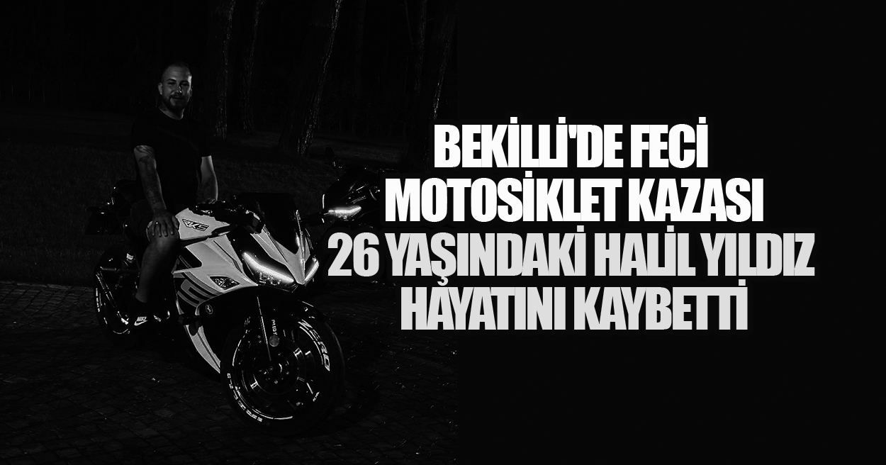 26 Yaşındaki Halil Yıldız Motosiklet Kazasında Hayatını Kaybetti