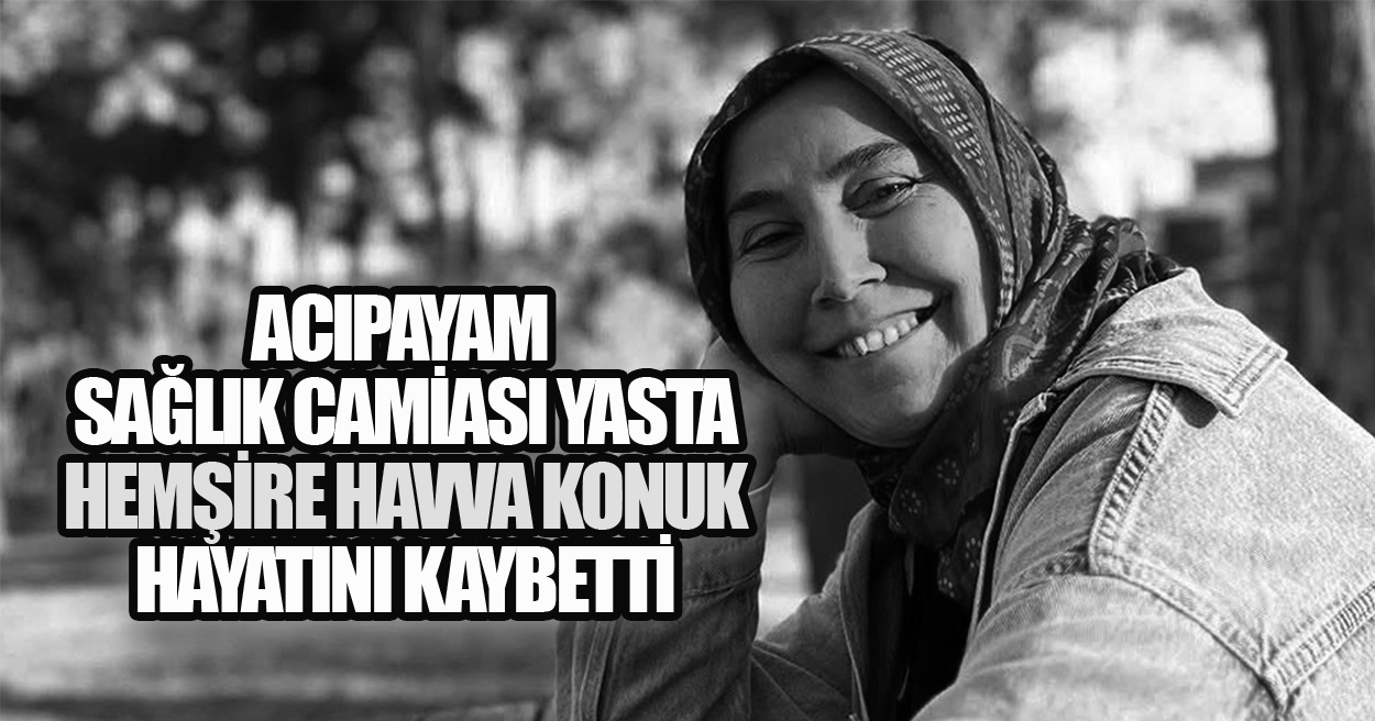 Acıpayam Sağlık Camiası Yasta: Hemşire Havva Konuk Hayatını Kaybetti