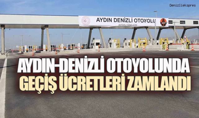 Aydın-Denizli Otoyolu'nu Kullanacaklar Dikkat! Geçiş Ücretleri Zamlandı